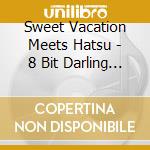Sweet Vacation Meets Hatsu - 8 Bit Darling Project : Deluxe cd