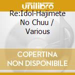 Re:Idol-Hajimete No Chuu / Various cd