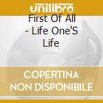 First Of All - Life One'S Life cd