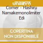 Corner - Hashiru Namakemonolimiter Edi cd