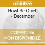 Howl Be Quiet - December cd