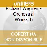 Richard Wagner - Orchestral Works Ii cd