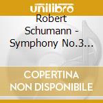 Robert Schumann - Symphony No.3 Rheinische & No cd musicale di Robert Schumann