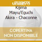 Kijima Mayu/Eguchi Akira - Chaconne cd