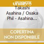 Takashi Asahina / Osaka Phil - Asahina Takashi cd musicale di Jpt
