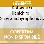 Kobayashi Kenichiro - Smetana:Symphonic Poems'Ma Vlast' cd