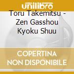 Toru Takemitsu - Zen Gasshou Kyoku Shuu cd