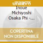 Inoue Michiyoshi Osaka Phi - Symphony No.4 cd musicale di Inoue Michiyoshi Osaka Phi