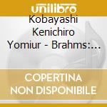 Kobayashi Kenichiro Yomiur - Brahms: Symphony No.2. Weber: 'Der Freischutz' & 'Oberon' Overtures cd
