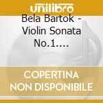 Bela Bartok - Violin Sonata No.1. J.S.Bach: Sonata No.3 & Partita No.3 For Sol cd