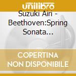 Suzuki Airi - Beethoven:Spring Sonata Stravinsky:Divertimento R.Strauss:Violin Sonata cd