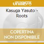 Kasuga Yasuto - Roots cd