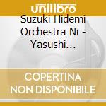 Suzuki Hidemi Orchestra Ni - Yasushi Akutsugawa: Prima Sinfonia. Trinita Sinfonica cd musicale di Suzuki Hidemi Orchestra Ni