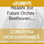 Hisaishi Joe Future Orches - Beethoven: Complete Symphonies (5 Cd) cd