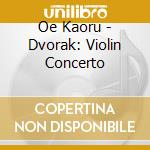 Oe Kaoru - Dvorak: Violin Concerto cd
