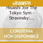 Hisaishi Joe The Tokyo Sym - Stravinsky: The Rite Of Spring cd