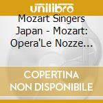 Mozart Singers Japan - Mozart: Opera'Le Nozze Di Figaro'K.492 (3 Cd) cd