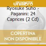 Ryosuke Suho - Paganini: 24 Caprices (2 Cd) cd