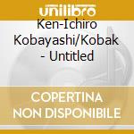 Ken-Ichiro Kobayashi/Kobak - Untitled cd