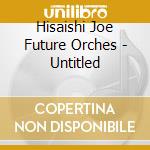 Hisaishi Joe Future Orches - Untitled cd