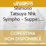 Shimono Tatsuya Nhk Sympho - Suppe: Light Cavalry' And 'Poet And Peasant' Overtures Offenbach: 'The Joys Of' cd
