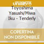 Toyoshima Yasushi/Miwa Iku - Tenderly cd