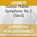 Gustav Mahler - Symphony No.1 (Sacd) cd musicale di Gustav Mahler