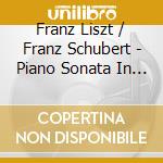 Franz Liszt / Franz Schubert - Piano Sonata In B Minor : Fantasia Wanderer cd musicale di F. Liszt