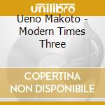 Ueno Makoto - Modern Times Three cd