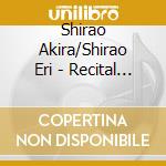 Shirao Akira/Shirao Eri - Recital 2005 cd