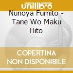 Nunoya Fumito - Tane Wo Maku Hito