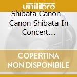 Shibata Canon - Canon Shibata In Concert Recorded At Takasaki City Theatre 2022 (2 Cd) cd