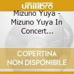 Mizuno Yuya - Mizuno Yuya In Concert Recorded At Takasaki City Theatre 2023 (2 Cd) cd