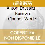Anton Dressler - Russian Clarinet Works cd