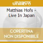 Matthias Hofs - Live In Japan cd