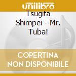 Tsugita Shimpei - Mr. Tuba! cd