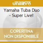 Yamaha Tuba Duo - Super Live! cd