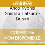 Ando Kyohei Shimizu Hatsum - Dream cd
