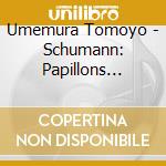 Umemura Tomoyo - Schumann: Papillons Op.2. Waldszenen Op.82. Klaviersonate Nr.1 Op.11. Wi cd