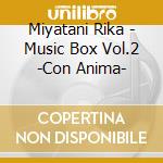 Miyatani Rika - Music Box Vol.2 -Con Anima- cd