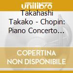 Takahashi Takako - Chopin: Piano Concerto No.1 & Piano Works cd