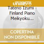 Tateno Izumi - Finland Piano Meikyoku Collection (2 Cd) cd