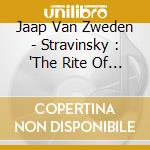 Jaap Van Zweden - Stravinsky : 'The Rite Of Spring'. 'Apollon Musagete' cd
