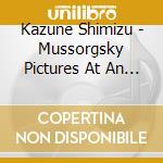 Kazune Shimizu - Mussorgsky Pictures At An Exhibition cd musicale di Kazune Shimizu