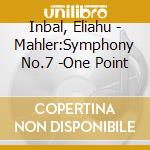 Inbal, Eliahu - Mahler:Symphony No.7 -One Point cd