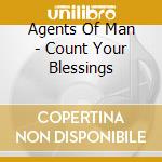 Agents Of Man - Count Your Blessings cd musicale di Agents Of Man