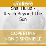 Shai Hulud - Reach Beyond The Sun cd