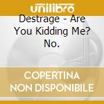 Destrage - Are You Kidding Me? No. cd
