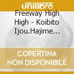 Freeway High High - Koibito Ijou.Hajime Masenka ? cd