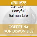 Cascade - Partyfull Salman Life cd